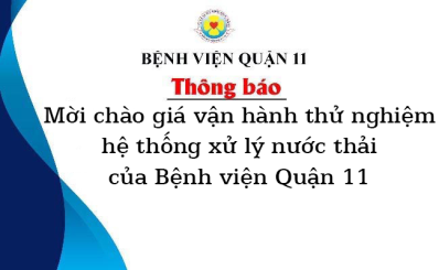 Thông báo mời chào giá vận hành thử nghiệm hệ thống xử lý nước thải của Bệnh viện Quận 11